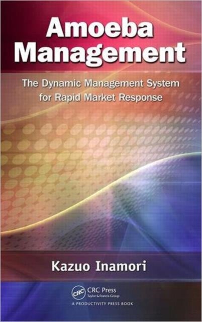 Amoeba Management - The Dynamic Management System for Rapid Market Response