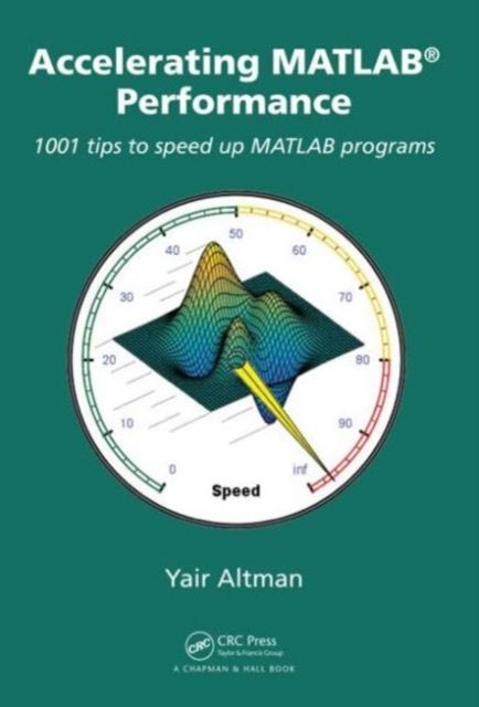 Accelerating MATLAB Performance - 1001 tips to speed up MATLAB programs