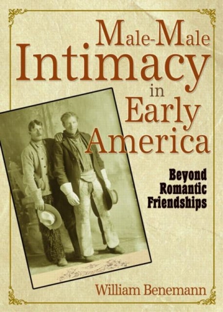 Male-Male Intimacy in Early America - Beyond Romantic Friendships