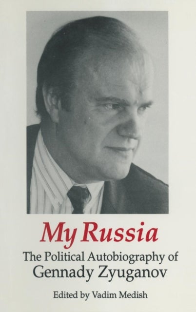 My Russia: The Political Autobiography of Gennady Zyuganov - The Political Autobiography of Gennady Zyuganov