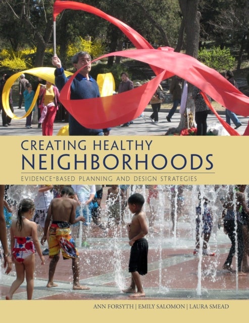 Creating Healthy Neighborhoods - Evidence-Based Planning and Design Strategies