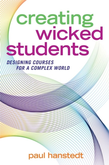 Creating Wicked Students - Designing Courses for a Complex World