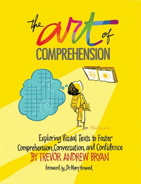 Art of Comprehension - Exploring Visual Texts to Foster Comprehension, Conversation, and Confidence
