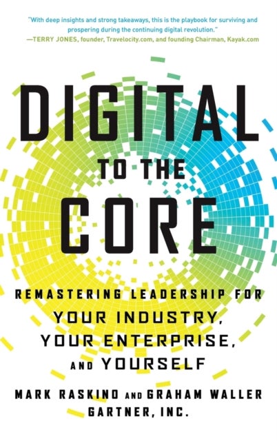 Digital to the Core - Remastering Leadership for Your Industry, Your Enterprise, and Yourself