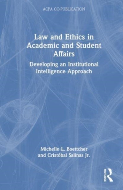 Law and Ethics in Academic and Student Affairs - Developing an Institutional Intelligence Approach