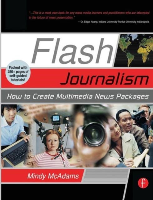 Flash Journalism - How to Create Multimedia News Packages
