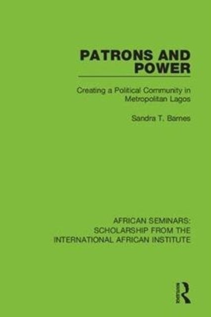 Patrons and Power - Creating a Political Community in Metropolitan Lagos