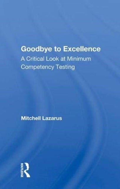 Goodbye To Excellence - A Critical Look At Minimum Competency Testing