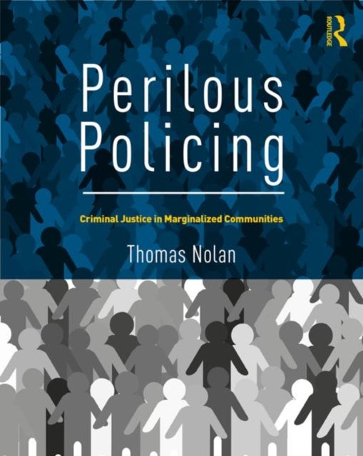 Perilous Policing - Criminal Justice in Marginalized Communities