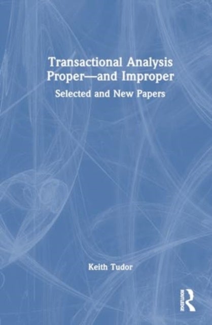 Transactional Analysis Proper¿and Improper - Selected and New Papers