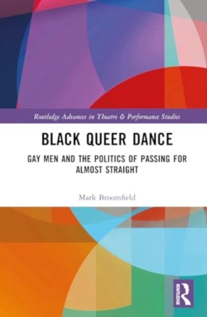 Black Queer Dance - Gay Men and the Politics of Passing for Almost Straight
