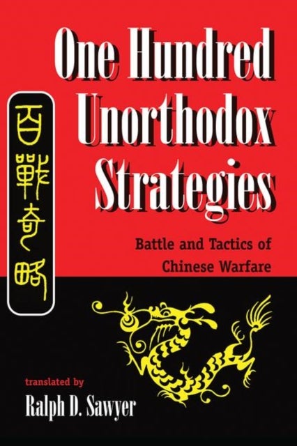 One Hundred Unorthodox Strategies - Battle And Tactics Of Chinese Warfare