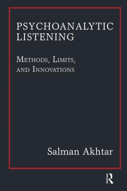 Psychoanalytic Listening - Methods, Limits, and Innovations