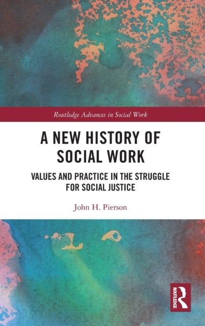A New History of Social Work - Values and Practice in the Struggle for Social Justice