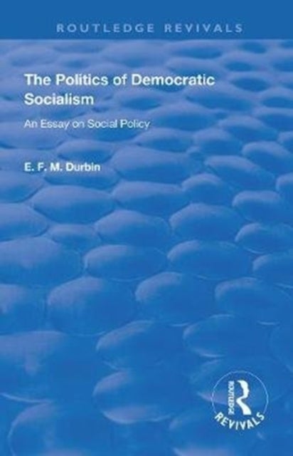 The Politics of Democratic Socialism - An Essay on Social Policy