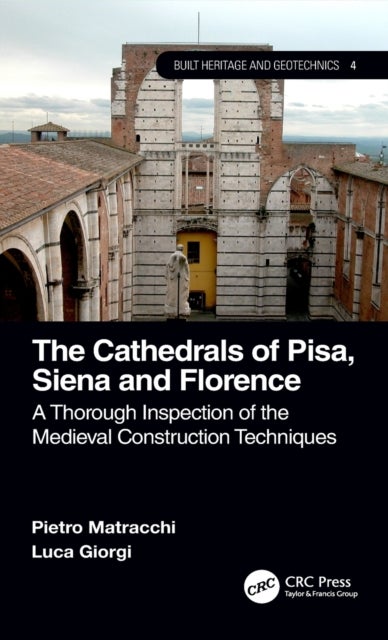 The Cathedrals of Pisa, Siena and Florence - A Thorough Inspection of the Medieval Construction Techniques