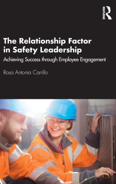 The Relationship Factor in Safety Leadership - Achieving Success through Employee Engagement