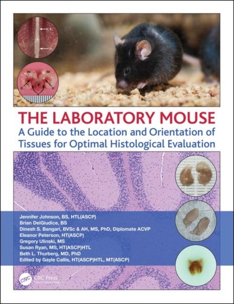 The Laboratory Mouse - A Guide to the Location and Orientation of Tissues for Optimal Histological Evaluation