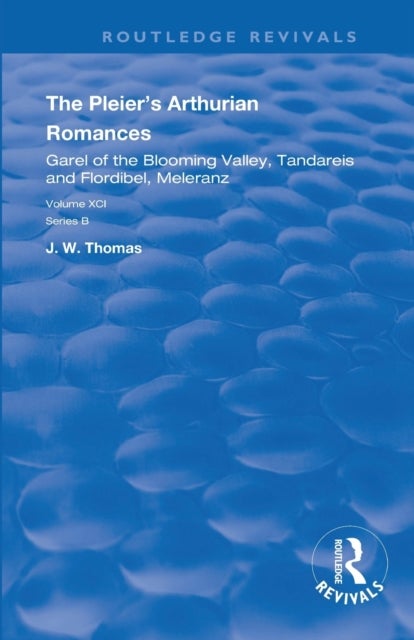 The Pleier’s Arthurian Romances - Garel of the Blooming Valley, Tandareis and Floribel, Meleranz