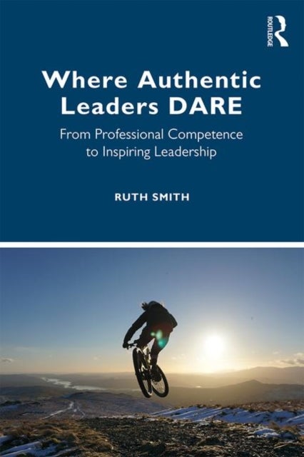 Where Authentic Leaders DARE - From Professional Competence to Inspiring Leadership