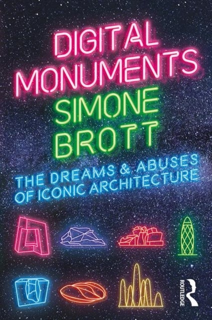 Digital Monuments - The Dreams and Abuses of Iconic Architecture