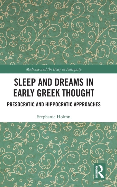 Sleep and Dreams in Early Greek Thought - Presocratic and Hippocratic Approaches