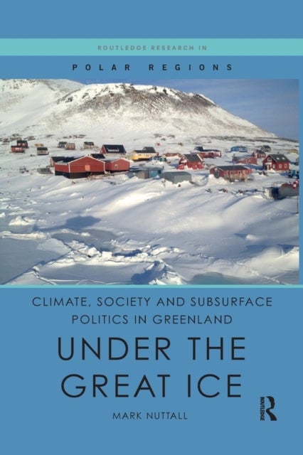 Climate, Society and Subsurface Politics in Greenland - Under the Great Ice