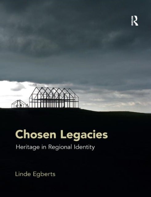 Chosen Legacies - Heritage in Regional Identity