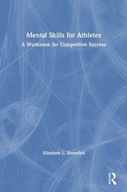 Mental Skills for Athletes - A Workbook for Competitive Success