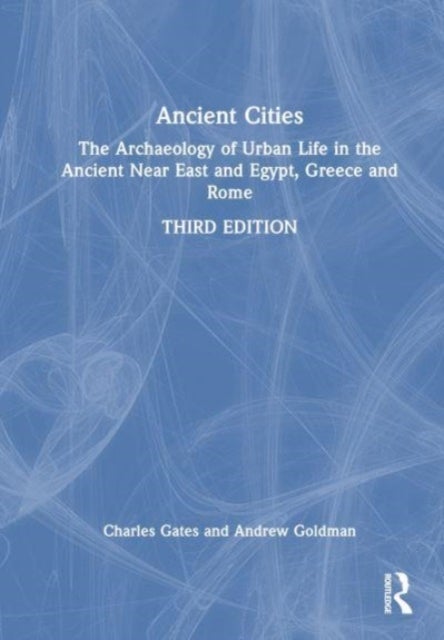 Ancient Cities - The Archaeology of Urban Life in the Ancient Near East and Egypt, Greece, and Rome