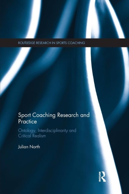 Sport Coaching Research and Practice - Ontology, Interdisciplinarity and Critical Realism