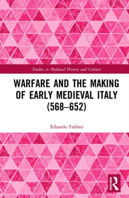 Warfare and the Making of Early Medieval Italy (568¿652)