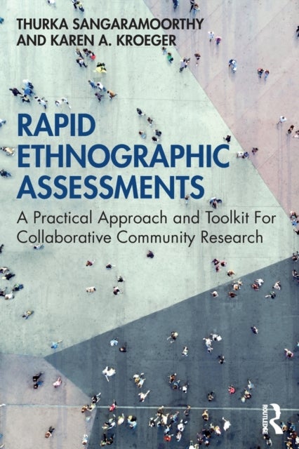 Rapid Ethnographic Assessments - A Practical Approach and Toolkit For Collaborative Community Research