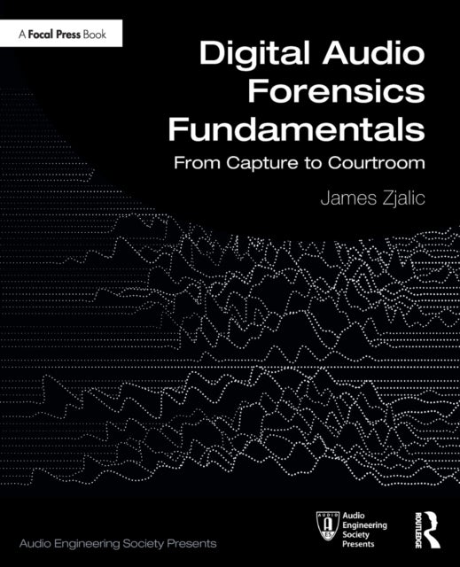 Digital Audio Forensics Fundamentals - From Capture to Courtroom