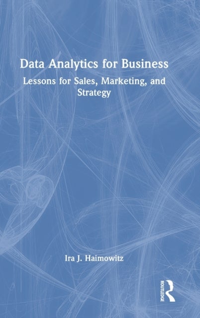 Data Analytics for Business - Lessons for Sales, Marketing, and Strategy