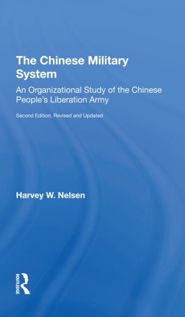 The Chinese Military System - An Organizational Study Of The Chinese People's Liberation Armysecond Edition, Revised And Updated