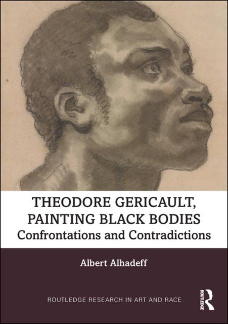 Theodore Gericault, Painting Black Bodies - Confrontations and Contradictions