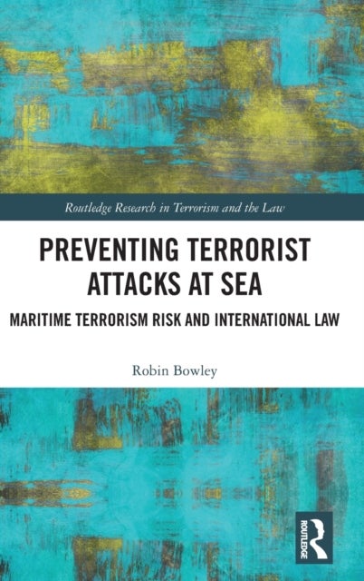 Preventing Terrorist Attacks at Sea - Maritime Terrorism Risk and International Law