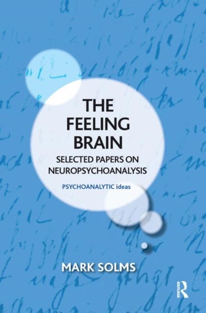 The Feeling Brain - Selected Papers on Neuropsychoanalysis