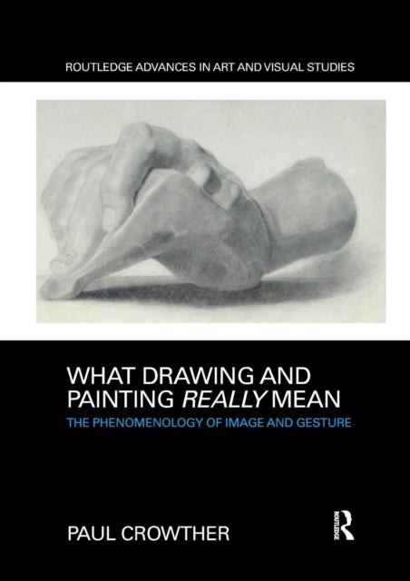 What Drawing and Painting Really Mean - The Phenomenology of Image and Gesture