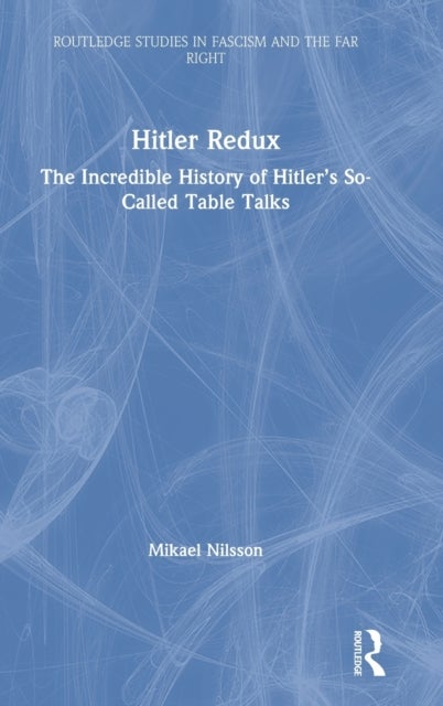Hitler Redux - The Incredible History of Hitler’s So-Called Table Talks
