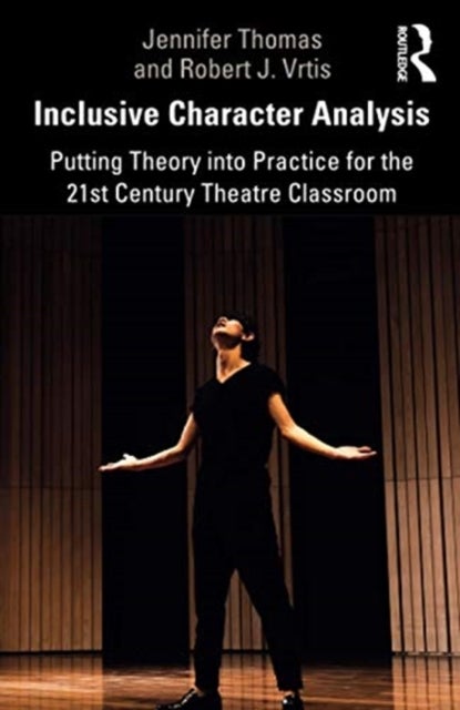 Inclusive Character Analysis - Putting Theory into Practice for the 21st Century Theatre Classroom