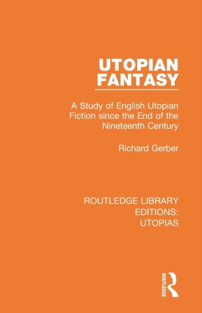 Utopian Fantasy - A Study of English Utopian Fiction since the End of the Nineteenth Century