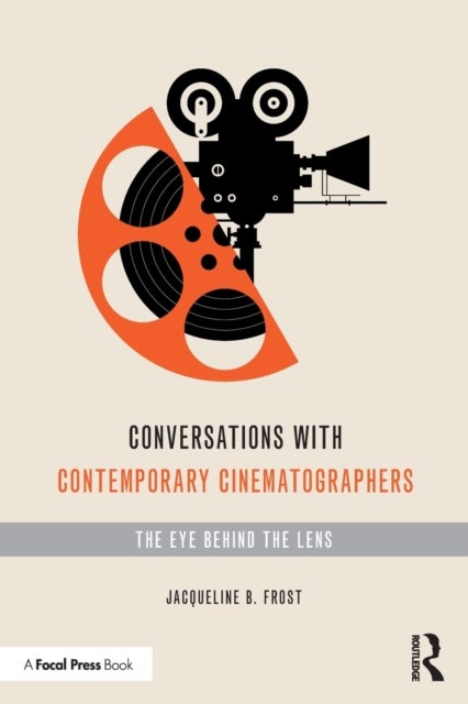 Conversations with Contemporary Cinematographers - The Eye Behind the Lens