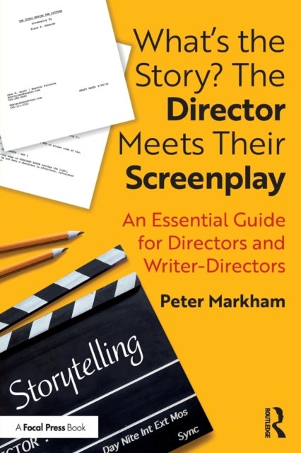 What¿s the Story? The Director Meets Their Screenplay - An Essential Guide for Directors and Writer-Directors