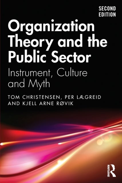Organization Theory and the Public Sector - Instrument, Culture and Myth