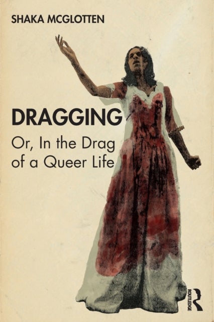 Dragging - Or, in the Drag of a Queer Life