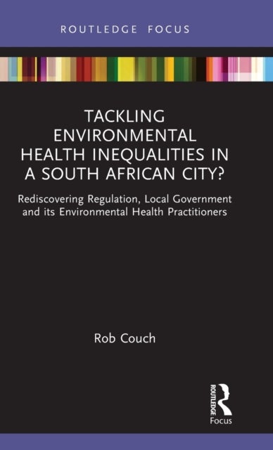 Tackling Environmental Health Inequalities in a South African City? - Rediscovering Regulation, Local Government and its Environmental Health Practitioners