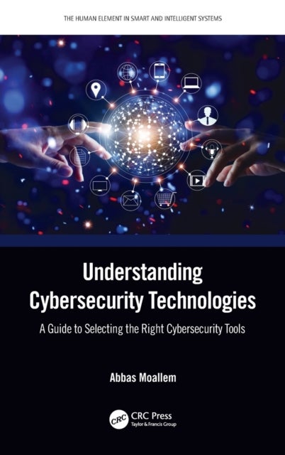 Understanding Cybersecurity Technologies - A Guide to Selecting the Right Cybersecurity Tools