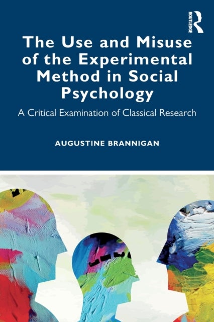 The Use and Misuse of the Experimental Method in Social Psychology - A Critical Examination of Classical Research